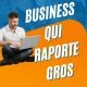 Business qui rapporte gros